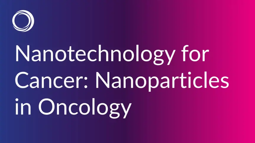 Nanotechnology for Cancer: Nanoparticles in Oncology